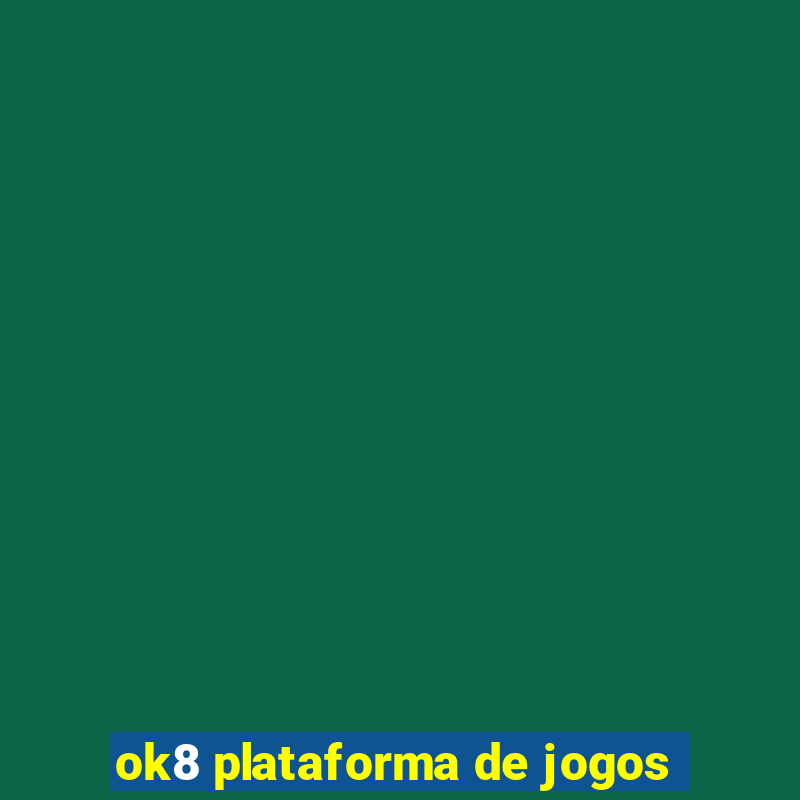 ok8 plataforma de jogos